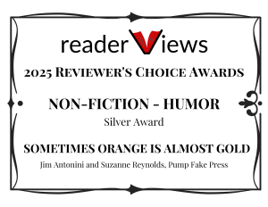 Non Fiction Humor Antonini Reynolds Silver certificate - Jim Antonini Reader Views 2025 Reviewer’s Choice Awards — Non-Fiction Humor Silver Award for Sometimes Orange Is Almost Gold